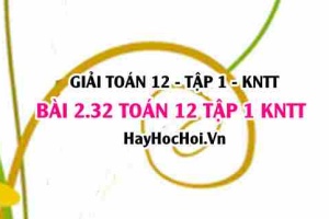 Giải 2.32 Toán 12 tập 1 SGK Kết nối tri thức